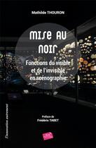 Couverture du livre « Mise au noir : fonctions du visible et de l'invisible en scénographie » de Mathilde Thouron aux éditions Elyascop