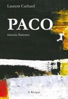 Couverture du livre « Paco ; fantasia flamenca » de Laurent Cachard aux éditions Le Realgar