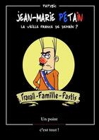 Couverture du livre « Jean-Marie Pétain : la vieille France de demain ? travail, famille, pastis » de Papybic aux éditions Un Point C'est Tout