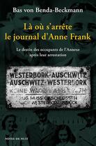 Couverture du livre « Là où s'arrête le journal d'Anne Frank : Le destin des occupants de l'Annexe après leur arrestation » de Bas Von Benda-Beckmann aux éditions Notes De Nuit
