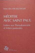 Couverture du livre « Méditer avec saint Paul : commentaire des épîtres aux thessaloniciens et des épîtres pastorales » de Hans Urs Von Balthasar aux éditions Johannes Verlag Einsiedeln