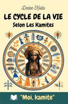 Couverture du livre « Cycle de vie Selon les Kamites » de Koita Dedee aux éditions Koita Dedee
