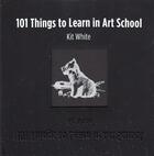 Couverture du livre « 101 things to learn in art school » de White Kit aux éditions Mit Press