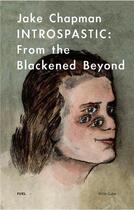 Couverture du livre « Jake chapman intropastic from the blackened beyond » de Chapman Jake aux éditions Fuel