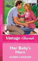 Couverture du livre « Her Baby's Hero (Mills & Boon Vintage Cherish) » de Karen Sandler aux éditions Mills & Boon Series