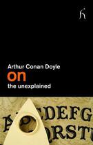 Couverture du livre « On the unexplained » de Arthur Conan Doyle aux éditions Hesperus Press Ltd Digital