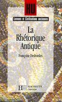 Couverture du livre « HU LANGUES ANCIENNES : la rhétorique antique » de Desbordes-F aux éditions Hachette Education