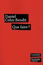 Couverture du livre « Que faire ? » de Daniel Cohn-Bendit aux éditions Hachette Litteratures