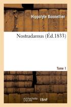 Couverture du livre « Nostradamus. tome 1 » de Bonnellier Hippolyte aux éditions Hachette Bnf