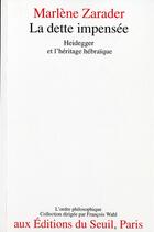 Couverture du livre « La dette impensée ; Heidegger et l'héritage hébraïque » de Marlene Zarader aux éditions Seuil