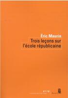 Couverture du livre « Trois leçons sur l'école republicaine » de Eric Maurin aux éditions Seuil