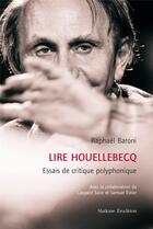 Couverture du livre « Lire Houellebecq : essais de critique polyphonique » de Raphael Baroni aux éditions Slatkine