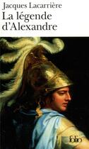 Couverture du livre « La légende d'Alexandre » de Jacques Lacarriere aux éditions Folio