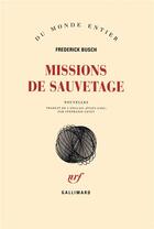 Couverture du livre « Missions de sauvetage » de Frederick Busch aux éditions Gallimard
