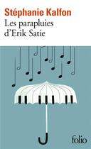 Couverture du livre « Les parapluies d'Erik Satie » de Stephanie Kalfon aux éditions Folio