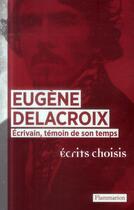 Couverture du livre « Delacroix écrivain, témoin de son temps » de  aux éditions Flammarion