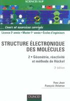 Couverture du livre « La structure électronique des molécules - Tome 2 - 3ème édition : Géométrie, réactivité, méthode de Hückel (3e édition) » de Yves Jean et Francois Volatron aux éditions Dunod