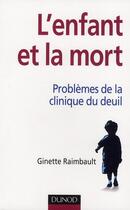 Couverture du livre « L'enfant et la mort ; problèmes de la clinique du deuil » de Ginette Raimbault aux éditions Dunod