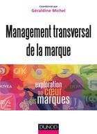 Couverture du livre « Management transversal de la marque ; une exploration au coeur des marques » de Geraldine Michel aux éditions Dunod