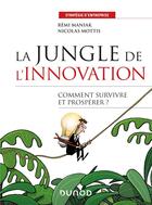 Couverture du livre « La jungle de l'innovation : comment survivre et prospérer ? » de Nicolas Mottis et Remi Maniak aux éditions Dunod