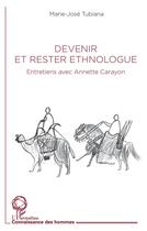 Couverture du livre « Devenir et rester ethnologue : entretiens avec Anette Carayon » de Marie-José Tubiana aux éditions L'harmattan