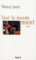 Couverture du livre « Tout le monde ment » de Lentz-T aux éditions Fayard