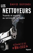 Couverture du livre « Les nettoyeurs ; truands et espions au service de la France » de David Defendi aux éditions Fayard