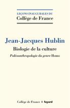 Couverture du livre « Biologie de la culture ; paléoanthropologie du genre Homo » de Jean-Jacques Hublin aux éditions Fayard