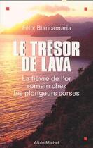 Couverture du livre « Le Trésor de Lava : La fièvre de l'or romain chez les plongeurs corses » de Felix Biancamaria aux éditions Albin Michel