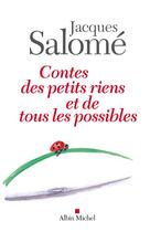 Couverture du livre « Contes des petits riens et de tous les possibles » de Jacques Salome aux éditions Albin Michel