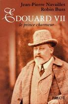 Couverture du livre « Edouard VII ; le prince charmeur » de Louis Buss et Jean-Pierre Navailles aux éditions Payot