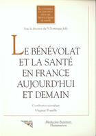 Couverture du livre « Le benevolat et la sante en france aujourd'hui et demain i e p s » de Ponelle aux éditions Lavoisier Medecine Sciences