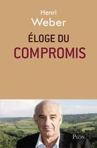 Couverture du livre « Éloge du compromis » de Henri Weber aux éditions Plon