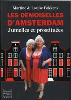 Couverture du livre « Les demoiselles d'Amsterdam ; jumelles et prostituées » de Martine Fokkens et Louise Fokkens aux éditions Fleuve Editions