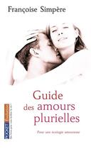 Couverture du livre « Guide des amours plurielles ; pour une écologie amoureuse » de Simpere Francoise aux éditions Pocket