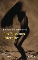 Couverture du livre « Les passions interdites » de Blanche De Richemont aux éditions Rocher