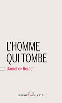 Couverture du livre « L homme qui tombe » de Daniel De Roulet aux éditions Buchet Chastel