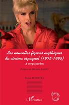 Couverture du livre « Les nouvelles figures mythiques du cinéma espagnol (1975-1995) ; à corps perdus » de Pietsie Feenstra aux éditions L'harmattan