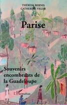 Couverture du livre « Parise : souvenirs encombrants de la Guadeloupe » de Therese Bernis et Catherine Vigor aux éditions Editions L'harmattan