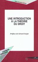 Couverture du livre « UNE INTRODUCTION À LA THÉORIE DU DROIT » de Jean-Jacques Sueur aux éditions Editions L'harmattan