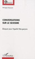 Couverture du livre « Conversations sur le sexisme ; éduquer pour l'égalité filles/garçons » de Philippe Clauzard aux éditions Editions L'harmattan