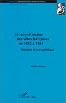 Couverture du livre « La reconstruction des villes francaises de 1940 a 1954 - histoire d'une politique » de Daniele Voldman aux éditions Editions L'harmattan