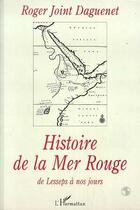 Couverture du livre « HISTOIRE DE LA MER ROUGE DE LESSEPS A NOS JOURS » de Roger Joint Daguenet aux éditions Editions L'harmattan