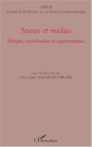 Couverture du livre « Jeunes et médias ; éthique, socialisation et représentation » de Maryvonne Masselot-Girard aux éditions Editions L'harmattan