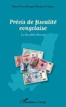 Couverture du livre « Précis de fiscalité congolaise ; la fiscalité directe » de Pierre Ebara-Mongo Mbouh-A-N'Dzian aux éditions Editions L'harmattan