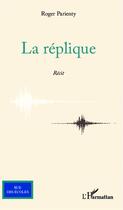 Couverture du livre « La réplique » de Roger Parienty aux éditions Editions L'harmattan