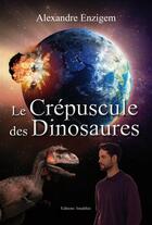 Couverture du livre « Le crépuscule des dinosaures » de Alexandre Enzigem aux éditions Amalthee