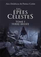 Couverture du livre « Les épées célestes Tome 1 ; terre brisée » de Patrice Cottin et Alex Delabesse aux éditions Amalthee