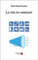 Couverture du livre « La voix du handicap » de Konan Gnamien Kouakou aux éditions Editions Du Net