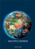 Couverture du livre « Multiple monde » de Patrick Edène aux éditions Books On Demand